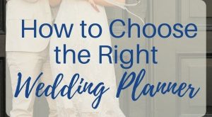 Learn How to Choose the Right Destination Wedding Planner that is the Perfect Fit for You